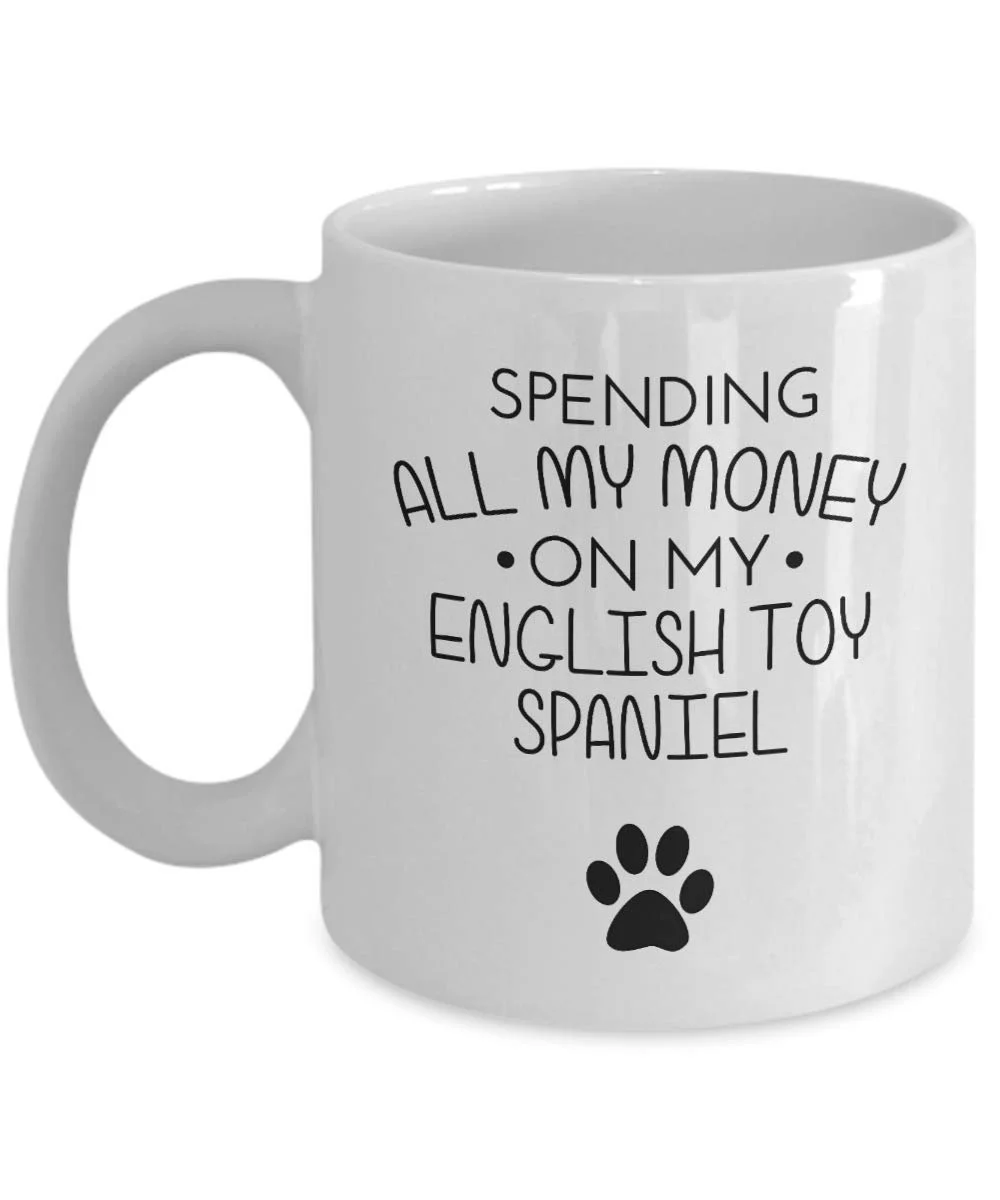 Кружка English Toy Spaniel - Spend All My Money On My English Toy Spaniel - Смешной подарок для любителей собак, уникальная идея на день рождения, фото №1