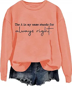 Женская Толстовка с забавным принтом букв "The A In My Name Stands For Always Right", модная рубашка с круглым вырезом - Фото 1